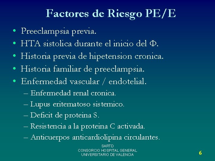 Factores de Riesgo PE/E • • • Preeclampsia previa. HTA sistolica durante el inicio