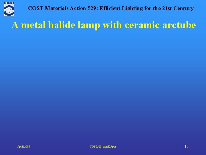 COST Materials Action 529: Efficient Lighting for the 21 st Century A metal halide