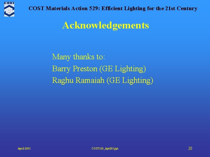 COST Materials Action 529: Efficient Lighting for the 21 st Century Acknowledgements Many thanks