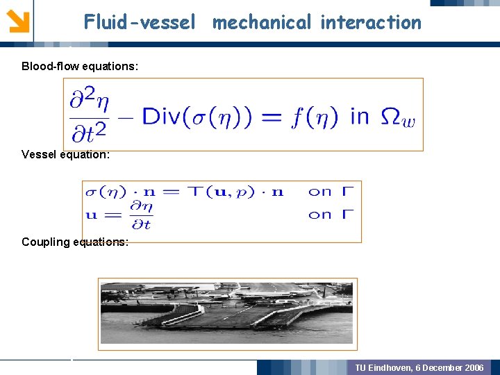 Fluid-vessel mechanical interaction Blood-flow equations: GEOMETRIC PREPROCSSING Vessel equation: MODEL VALIDATION Coupling equations: OUTCOME