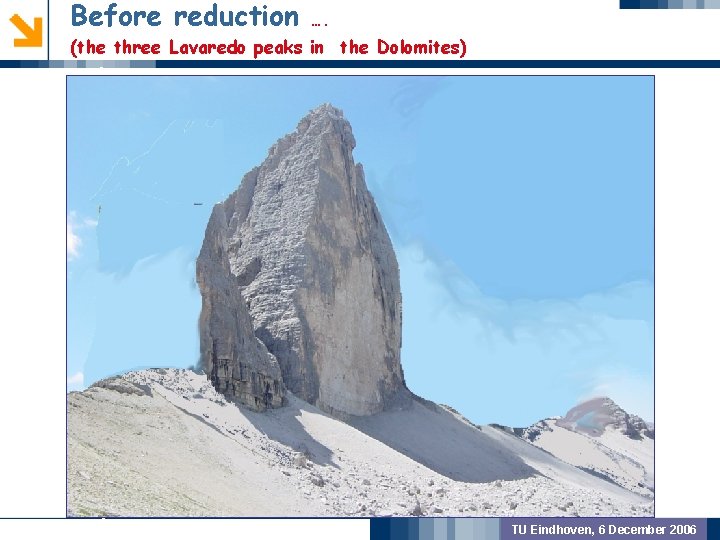 Before reduction …. (the three Lavaredo peaks in the Dolomites) GEOMETRIC PREPROCSSING MODEL VALIDATION