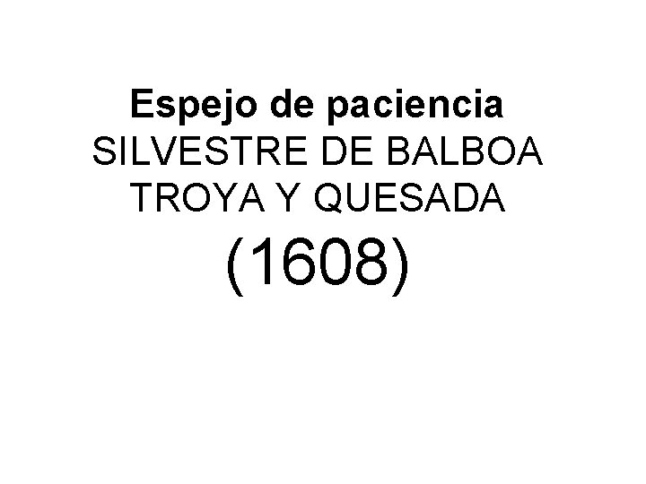Espejo de paciencia SILVESTRE DE BALBOA TROYA Y QUESADA (1608) 