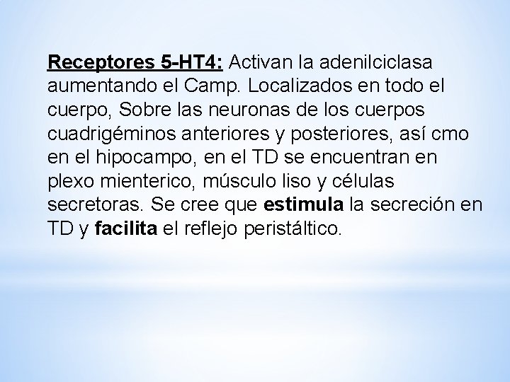 Receptores 5 -HT 4: Activan la adenilciclasa aumentando el Camp. Localizados en todo el Receptores 5 -HT 4: Activan la adenilciclasa aumentando el Camp. Localizados en todo el