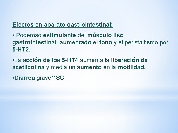 Efectos en aparato gastrointestinal: • Poderoso estimulante del músculo liso gastrointestinal, aumentado el tono Efectos en aparato gastrointestinal: • Poderoso estimulante del músculo liso gastrointestinal, aumentado el tono