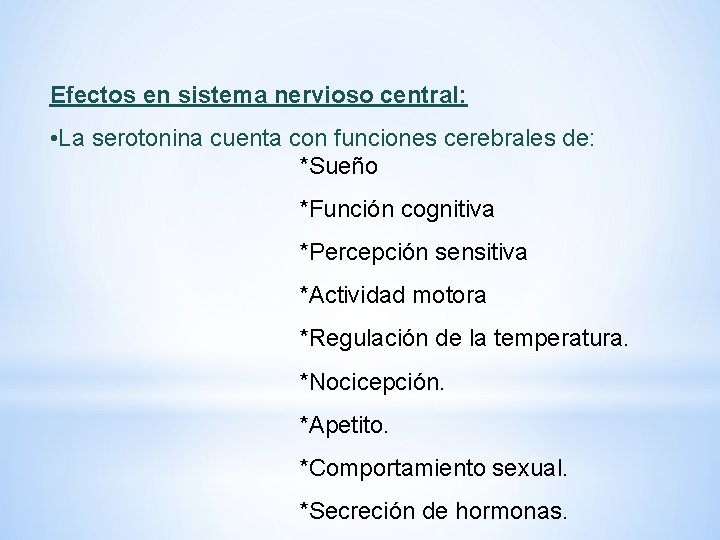 Efectos en sistema nervioso central: • La serotonina cuenta con funciones cerebrales de: *Sueño Efectos en sistema nervioso central: • La serotonina cuenta con funciones cerebrales de: *Sueño