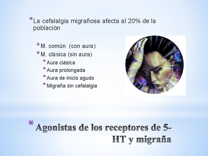 *La cefalalgia migrañosa afecta al 20% de la población * M. común (con aura) *La cefalalgia migrañosa afecta al 20% de la población * M. común (con aura)