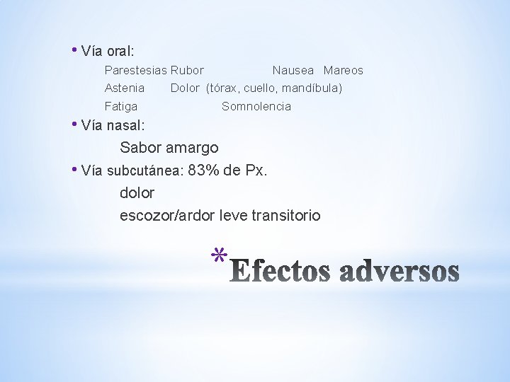 • Vía oral: Parestesias Rubor Nausea Mareos Astenia Dolor (tórax, cuello, mandíbula) Fatiga • Vía oral: Parestesias Rubor Nausea Mareos Astenia Dolor (tórax, cuello, mandíbula) Fatiga