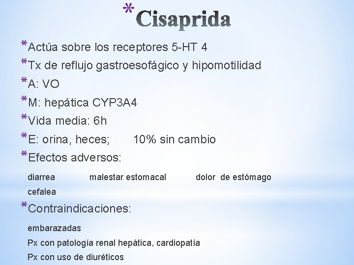 * *Actúa sobre los receptores 5 -HT 4 *Tx de reflujo gastroesofágico y hipomotilidad * *Actúa sobre los receptores 5 -HT 4 *Tx de reflujo gastroesofágico y hipomotilidad