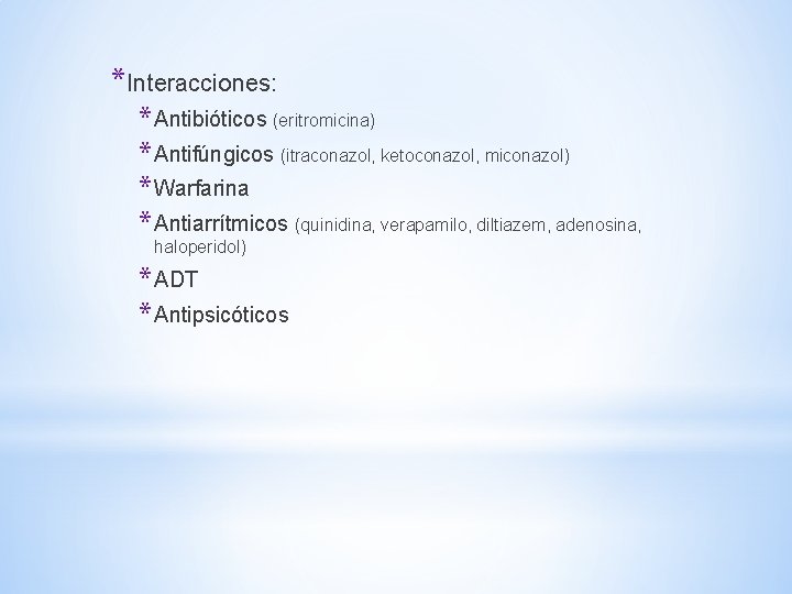 *Interacciones: * Antibióticos (eritromicina) * Antifúngicos (itraconazol, ketoconazol, miconazol) * Warfarina * Antiarrítmicos (quinidina, *Interacciones: * Antibióticos (eritromicina) * Antifúngicos (itraconazol, ketoconazol, miconazol) * Warfarina * Antiarrítmicos (quinidina,