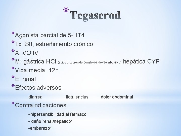 * *Agonista parcial de 5 -HT 4 *Tx SII, estreñimiento crónico *A: VO IV * *Agonista parcial de 5 -HT 4 *Tx SII, estreñimiento crónico *A: VO IV
