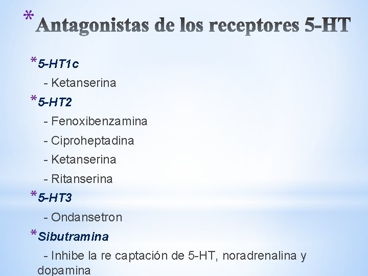 * *5 -HT 1 c - Ketanserina *5 -HT 2 - Fenoxibenzamina - Ciproheptadina * *5 -HT 1 c - Ketanserina *5 -HT 2 - Fenoxibenzamina - Ciproheptadina