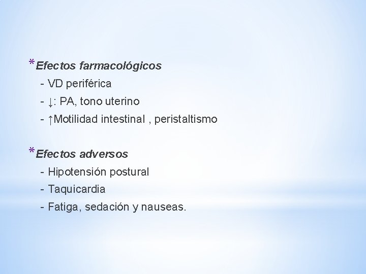 *Efectos farmacológicos - VD periférica - ↓: PA, tono uterino - ↑Motilidad intestinal , *Efectos farmacológicos - VD periférica - ↓: PA, tono uterino - ↑Motilidad intestinal ,