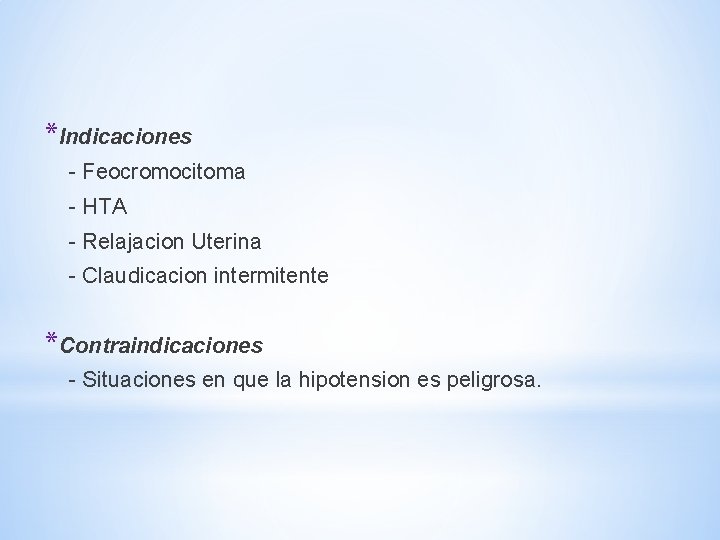 *Indicaciones - Feocromocitoma - HTA - Relajacion Uterina - Claudicacion intermitente *Contraindicaciones - Situaciones *Indicaciones - Feocromocitoma - HTA - Relajacion Uterina - Claudicacion intermitente *Contraindicaciones - Situaciones