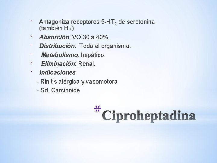 Antagoniza receptores 5 -HT 2 de serotonina (también H₁) Absorción: VO 30 a Antagoniza receptores 5 -HT 2 de serotonina (también H₁) Absorción: VO 30 a