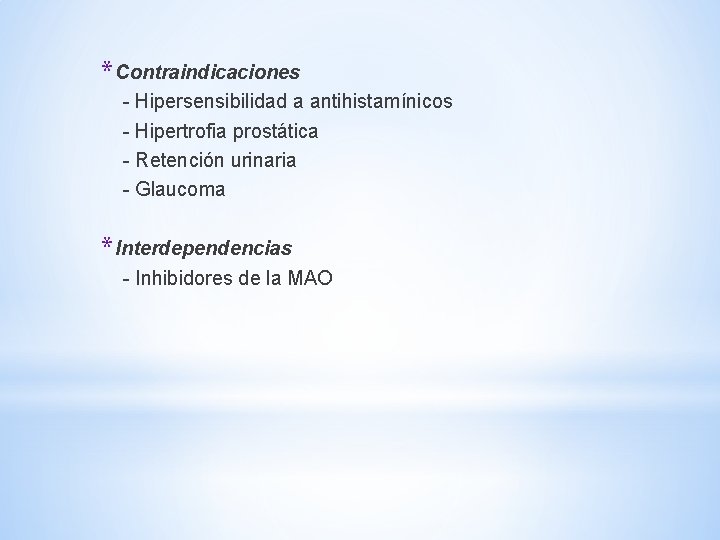 * Contraindicaciones - Hipersensibilidad a antihistamínicos - Hipertrofia prostática - Retención urinaria - Glaucoma * Contraindicaciones - Hipersensibilidad a antihistamínicos - Hipertrofia prostática - Retención urinaria - Glaucoma