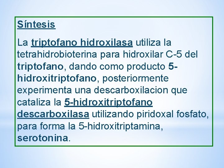 Síntesis La triptofano hidroxilasa utiliza la tetrahidrobioterina para hidroxilar C-5 del triptofano, dando como Síntesis La triptofano hidroxilasa utiliza la tetrahidrobioterina para hidroxilar C-5 del triptofano, dando como