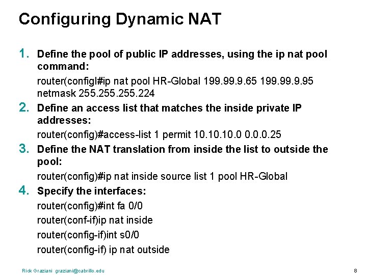 Configuring Dynamic NAT 1. 2. 3. 4. Define the pool of public IP addresses,