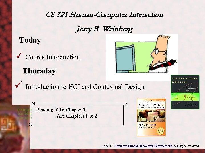 CS 321 Human-Computer Interaction Jerry B. Weinberg Today ü Course Introduction Thursday ü Introduction