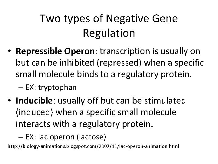 Two types of Negative Gene Regulation • Repressible Operon: transcription is usually on but
