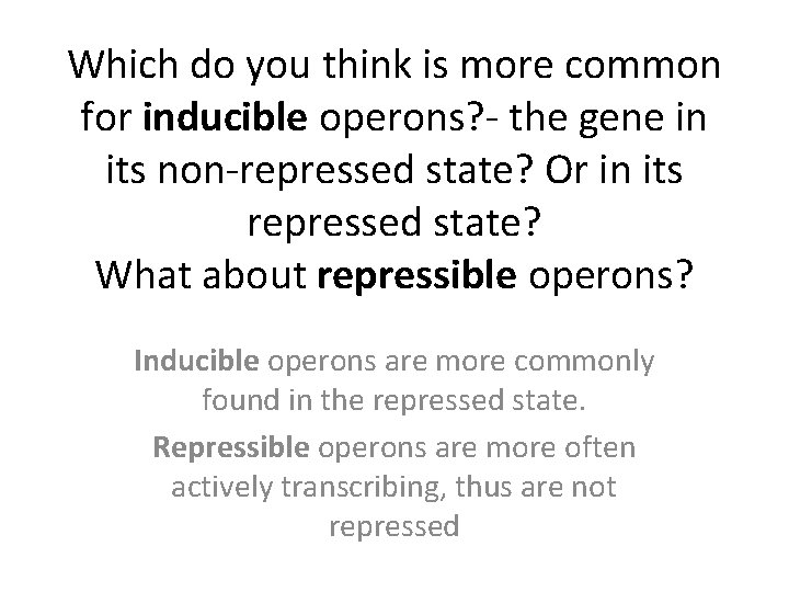 Which do you think is more common for inducible operons? - the gene in