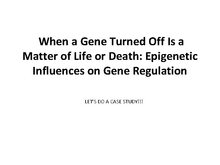 When a Gene Turned Off Is a Matter of Life or Death: Epigenetic Influences