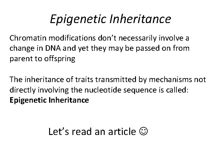 Epigenetic Inheritance Chromatin modifications don’t necessarily involve a change in DNA and yet they