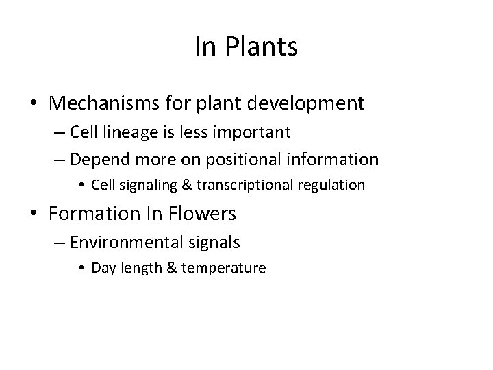 In Plants • Mechanisms for plant development – Cell lineage is less important –