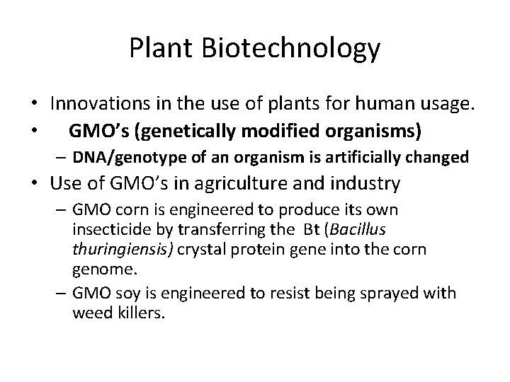 Plant Biotechnology • Innovations in the use of plants for human usage. • GMO’s