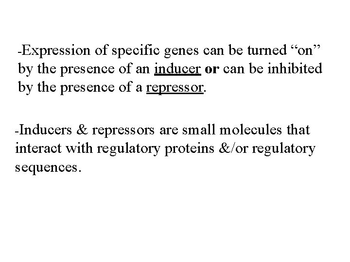 -Expression of specific genes can be turned “on” by the presence of an inducer
