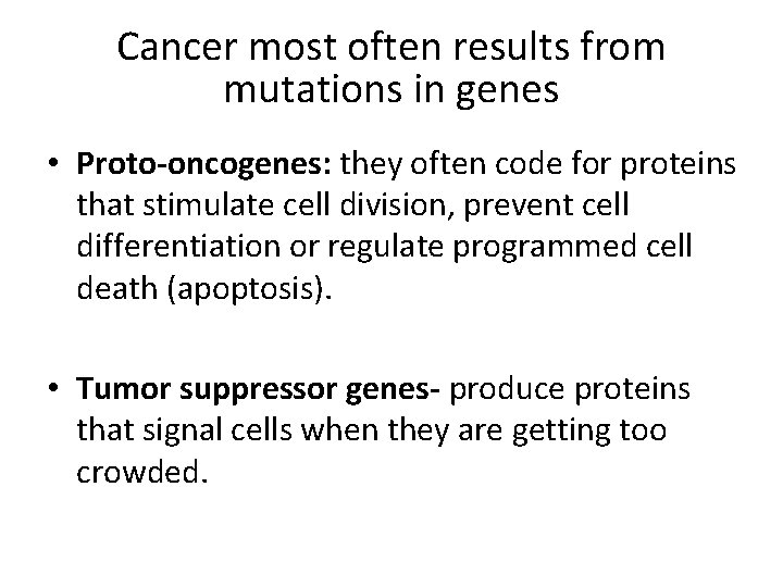 Cancer most often results from mutations in genes • Proto-oncogenes: they often code for