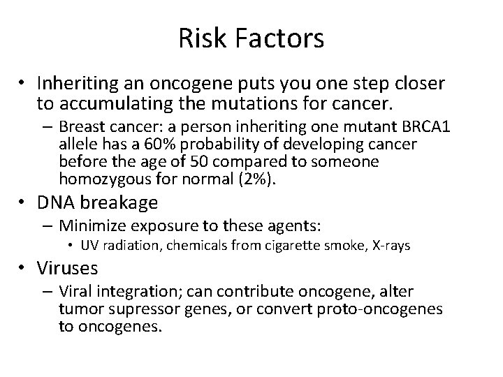 Risk Factors • Inheriting an oncogene puts you one step closer to accumulating the