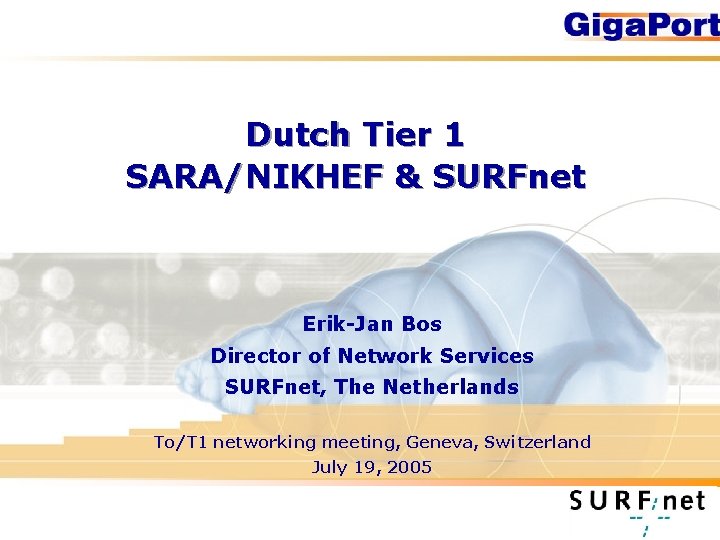 Dutch Tier 1 SARA/NIKHEF & SURFnet Erik-Jan Bos Director of Network Services SURFnet, The