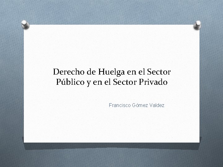 Derecho de Huelga en el Sector Público y en el Sector Privado Francisco Gómez