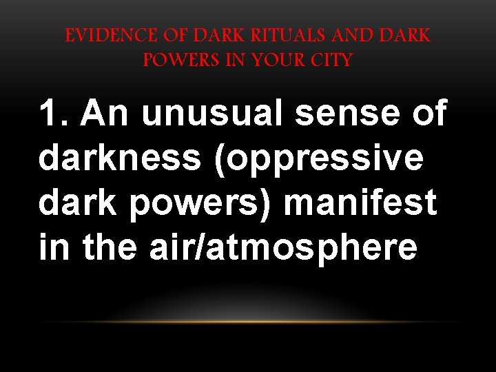 EVIDENCE OF DARK RITUALS AND DARK POWERS IN YOUR CITY 1. An unusual sense EVIDENCE OF DARK RITUALS AND DARK POWERS IN YOUR CITY 1. An unusual sense
