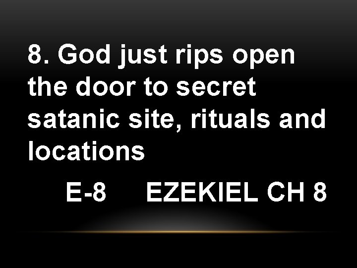 8. God just rips open the door to secret satanic site, rituals and locations