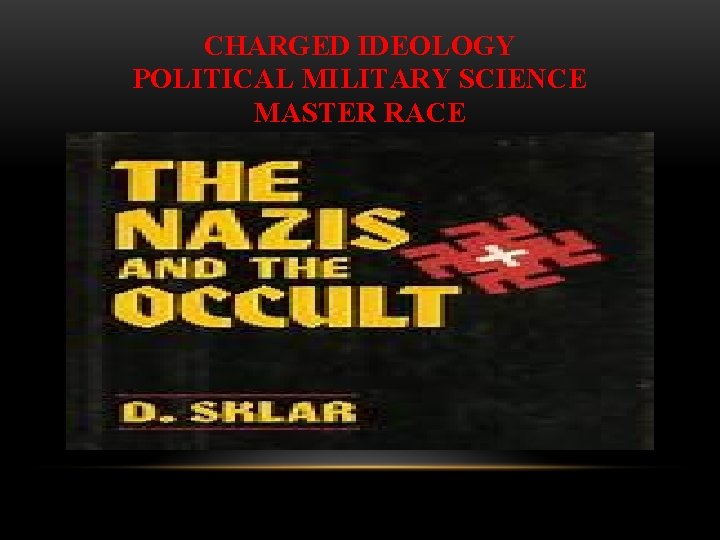 CHARGED IDEOLOGY POLITICAL MILITARY SCIENCE MASTER RACE 