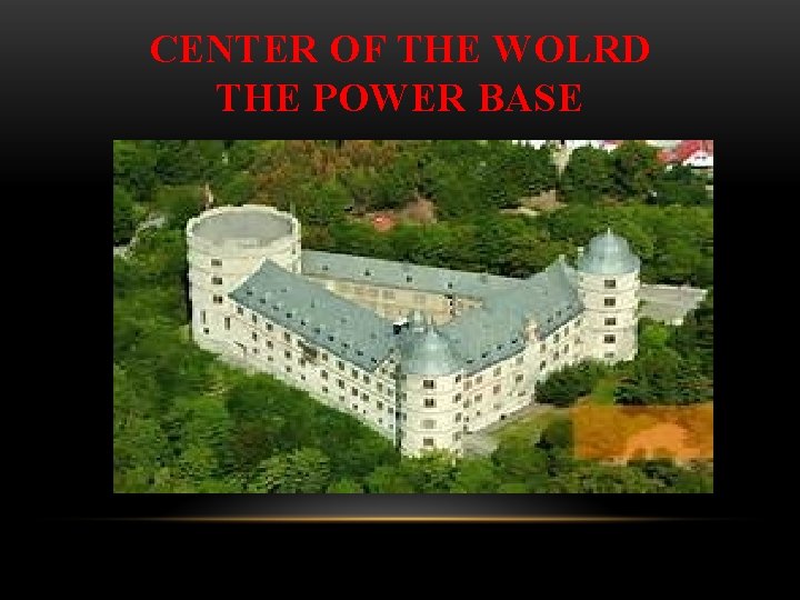 CENTER OF THE WOLRD THE POWER BASE 