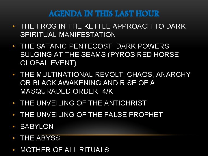 AGENDA IN THIS LAST HOUR • THE FROG IN THE KETTLE APPROACH TO DARK