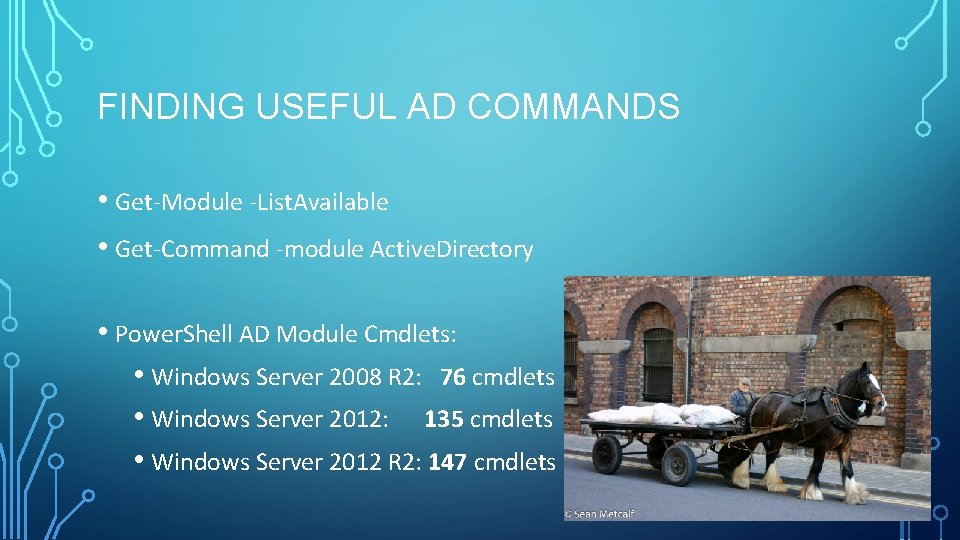 FINDING USEFUL AD COMMANDS • Get-Module -List. Available • Get-Command -module Active. Directory • FINDING USEFUL AD COMMANDS • Get-Module -List. Available • Get-Command -module Active. Directory •