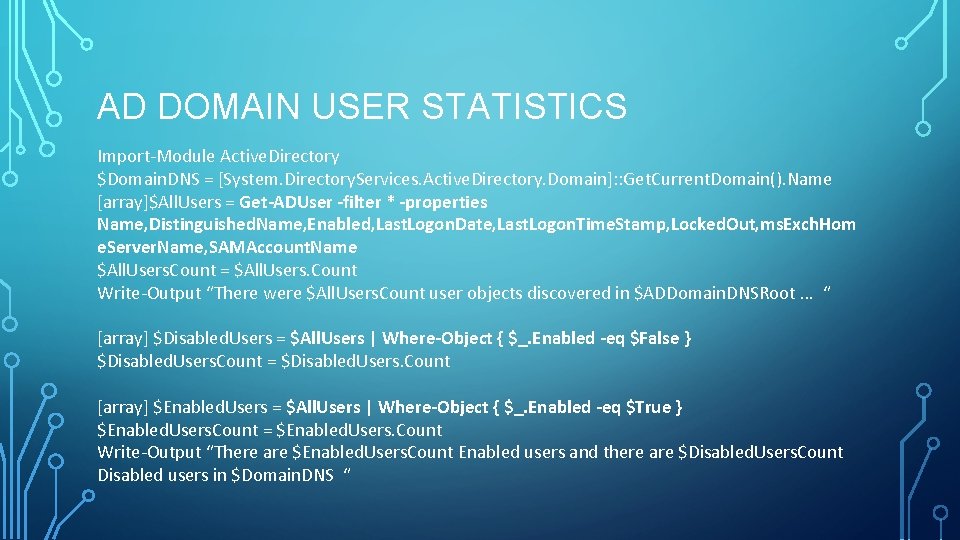 AD DOMAIN USER STATISTICS Import-Module Active. Directory $Domain. DNS = [System. Directory. Services. Active. AD DOMAIN USER STATISTICS Import-Module Active. Directory $Domain. DNS = [System. Directory. Services. Active.