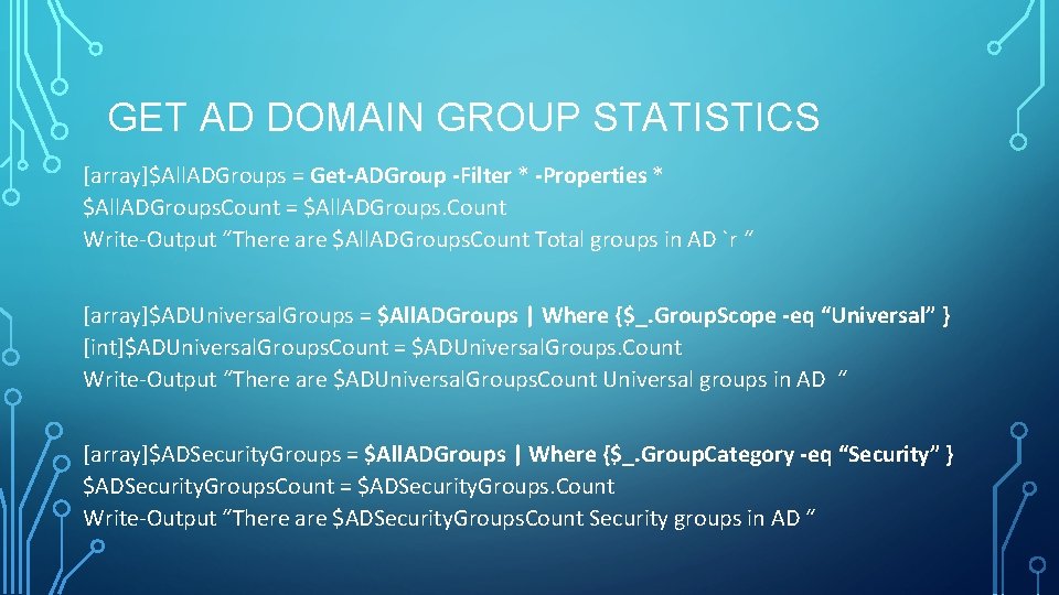 GET AD DOMAIN GROUP STATISTICS [array]$All. ADGroups = Get-ADGroup -Filter * -Properties * $All.