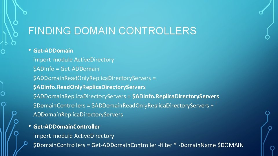 FINDING DOMAIN CONTROLLERS • Get-ADDomain import-module Active. Directory $ADInfo = Get-ADDomain $ADDomain. Read. Only. FINDING DOMAIN CONTROLLERS • Get-ADDomain import-module Active. Directory $ADInfo = Get-ADDomain $ADDomain. Read. Only.