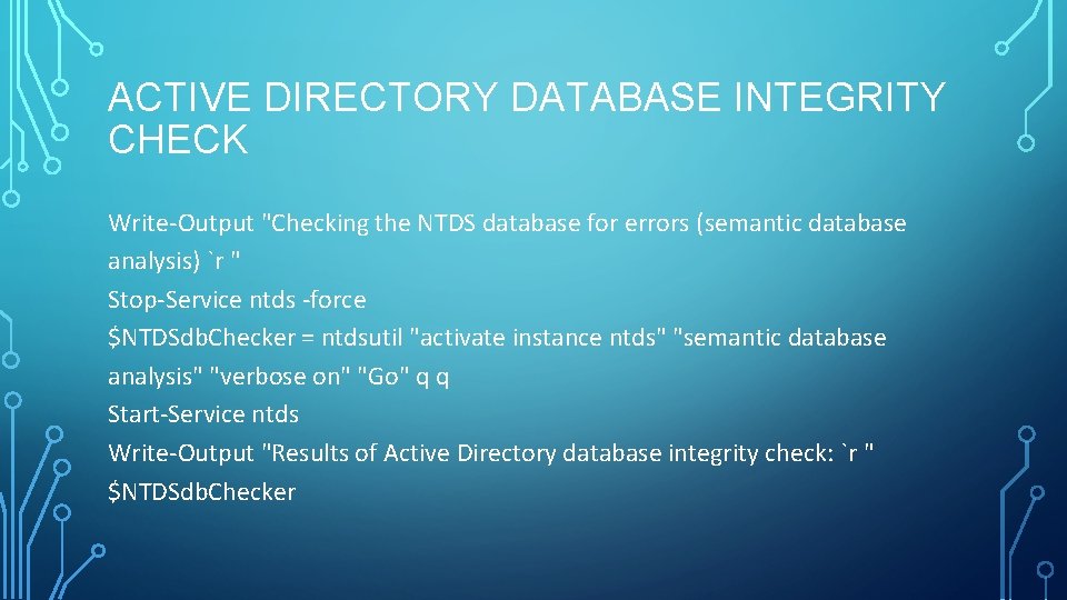 ACTIVE DIRECTORY DATABASE INTEGRITY CHECK Write-Output "Checking the NTDS database for errors (semantic database ACTIVE DIRECTORY DATABASE INTEGRITY CHECK Write-Output "Checking the NTDS database for errors (semantic database