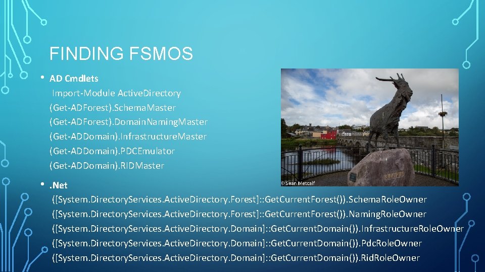 FINDING FSMOS • AD Cmdlets Import-Module Active. Directory (Get-ADForest). Schema. Master (Get-ADForest). Domain. Naming. FINDING FSMOS • AD Cmdlets Import-Module Active. Directory (Get-ADForest). Schema. Master (Get-ADForest). Domain. Naming.