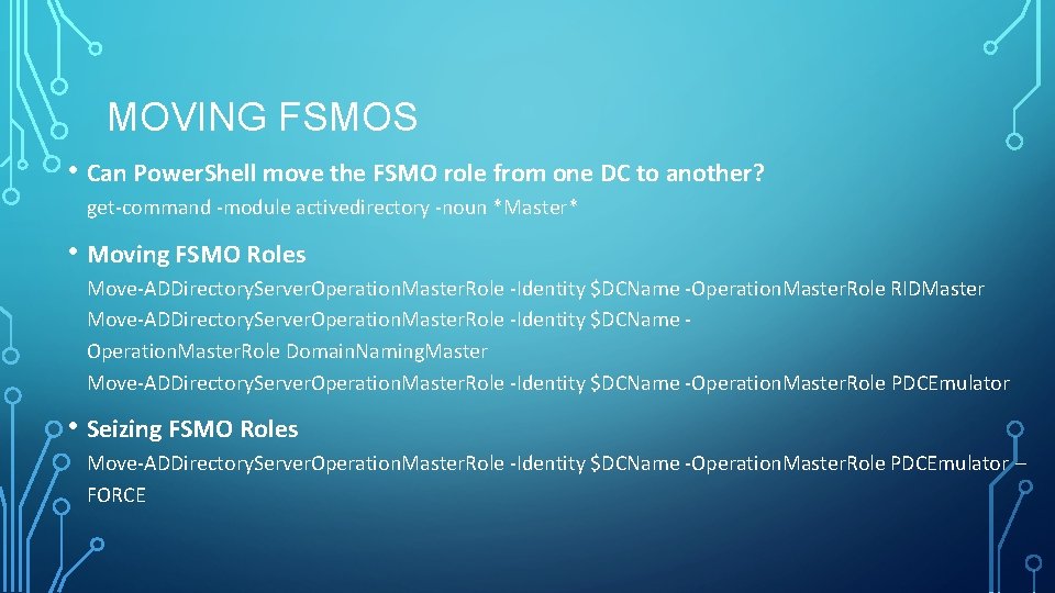 MOVING FSMOS • Can Power. Shell move the FSMO role from one DC to MOVING FSMOS • Can Power. Shell move the FSMO role from one DC to