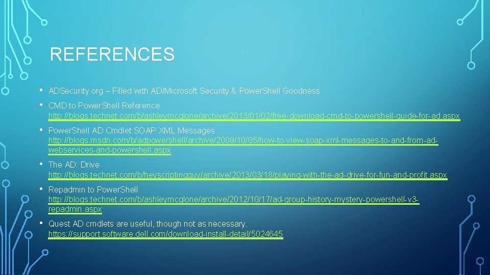 REFERENCES • • ADSecurity. org – Filled with AD/Microsoft Security & Power. Shell Goodness REFERENCES • • ADSecurity. org – Filled with AD/Microsoft Security & Power. Shell Goodness