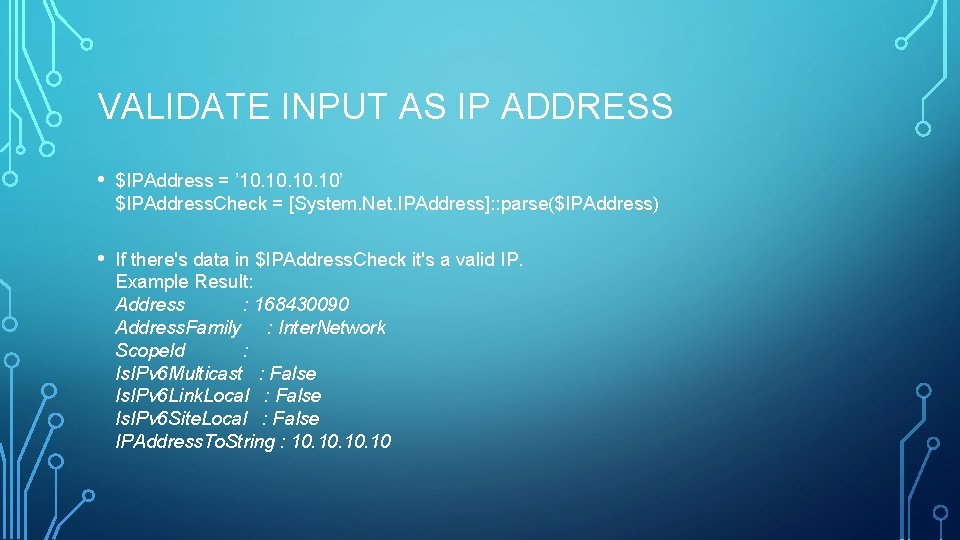 VALIDATE INPUT AS IP ADDRESS • $IPAddress = ’ 10. 10. 10’ $IPAddress. Check VALIDATE INPUT AS IP ADDRESS • $IPAddress = ’ 10. 10. 10’ $IPAddress. Check