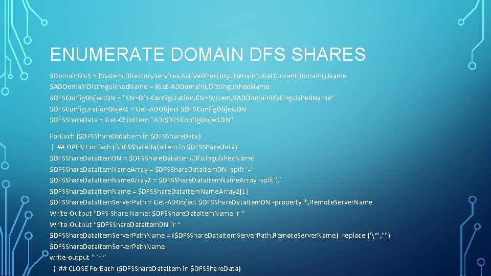 ENUMERATE DOMAIN DFS SHARES $Domain. DNS = [System. Directory. Services. Active. Directory. Domain]: :