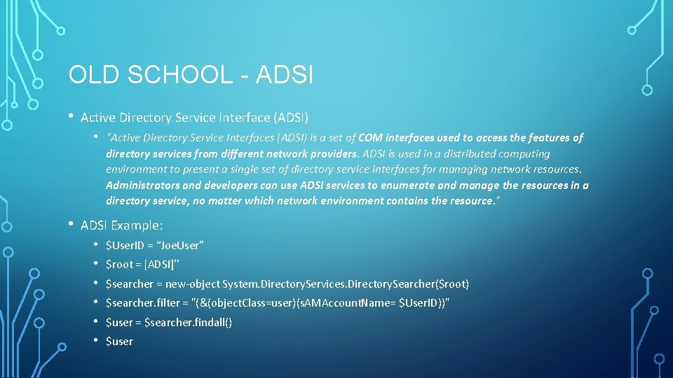 OLD SCHOOL - ADSI • Active Directory Service Interface (ADSI) • • “Active Directory OLD SCHOOL - ADSI • Active Directory Service Interface (ADSI) • • “Active Directory