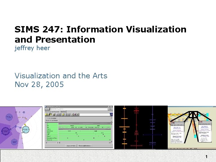 SIMS 247: Information Visualization and Presentation jeffrey heer Visualization and the Arts Nov 28,